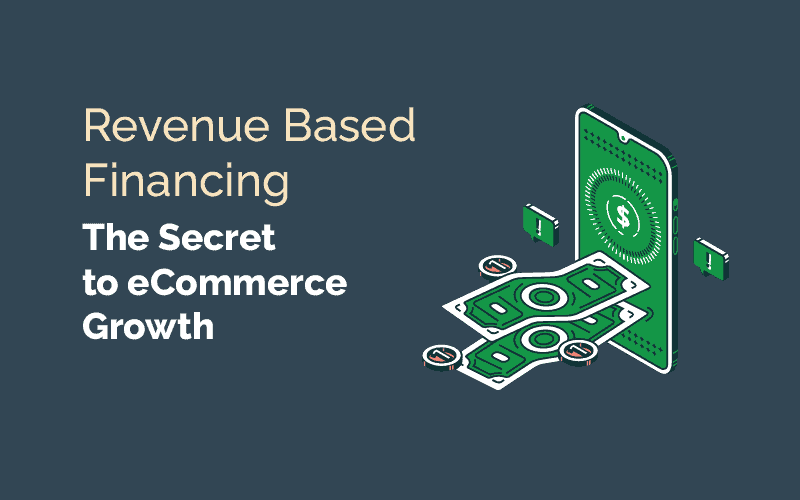 Revenue Based Financing - The Secret to eCommerce Growth