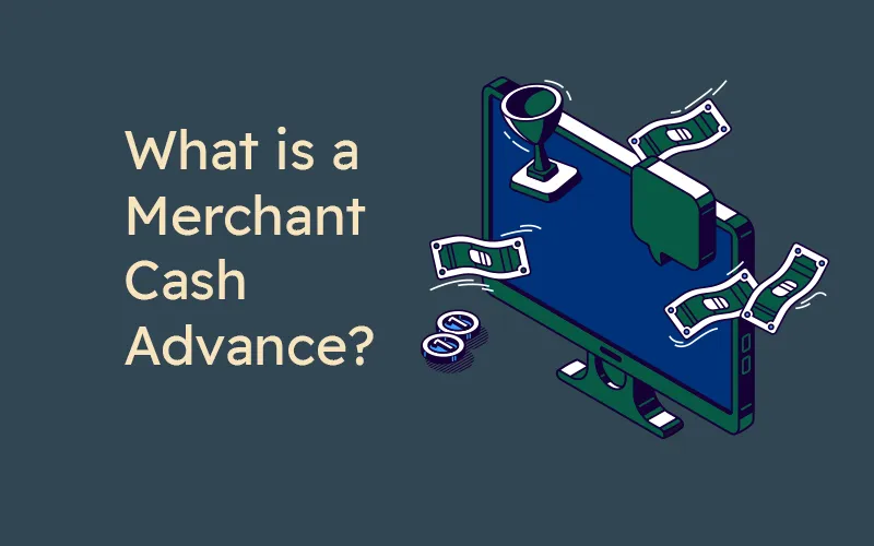 What is a Merchant Cash Advance?