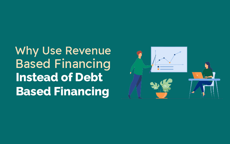 Why Use Revenue-Based Financing Instead of Debt Financing?