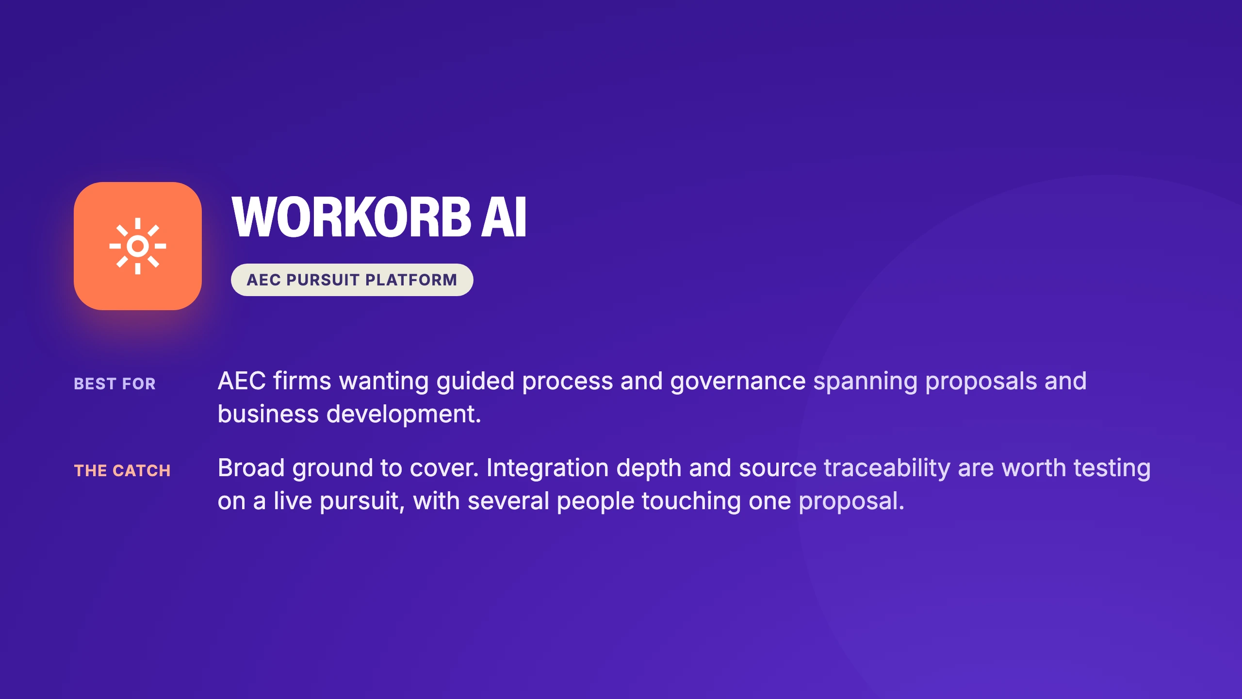 Workorb AI verdict card: an AEC pursuit platform best for firms wanting guided process and governance across proposals and business development, with integration depth worth testing on a live pursuit