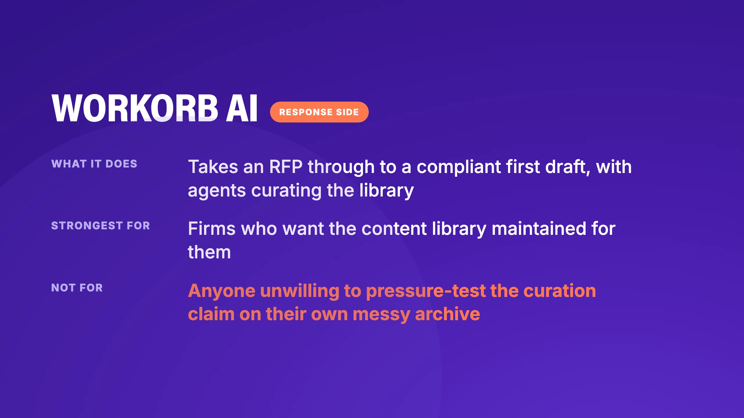 Workorb AI, response side: takes an RFP through to a compliant first draft with the library curated for you, strongest for firms who want the content library maintained for them, not for anyone unwilling to pressure-test that curation claim on their own messy archive