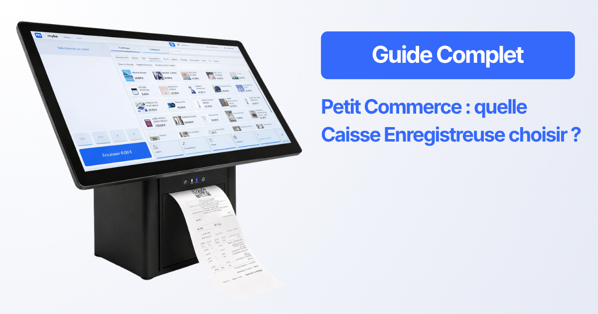 Caisse enregistreuse petit commerce : critères de choix, prix, conformité NF525 et solutions cloud pour équiper votre point de vente.