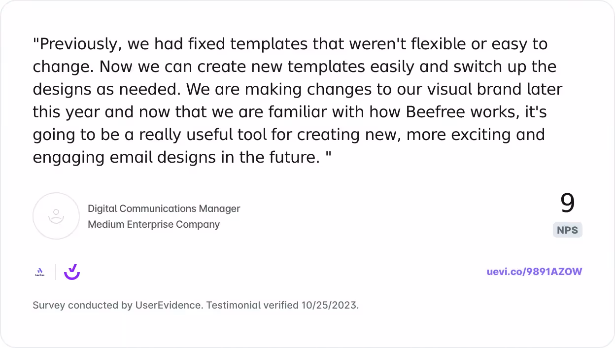 Digital comms manager rates Beefree 9 NPS for enabling flexible, engaging email templates and easy brand updates.