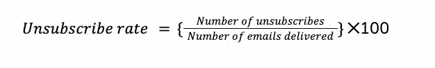Unsubscribe rate formula: (number of unsubscribes ÷ number of emails delivered) × 100 to get percentage.