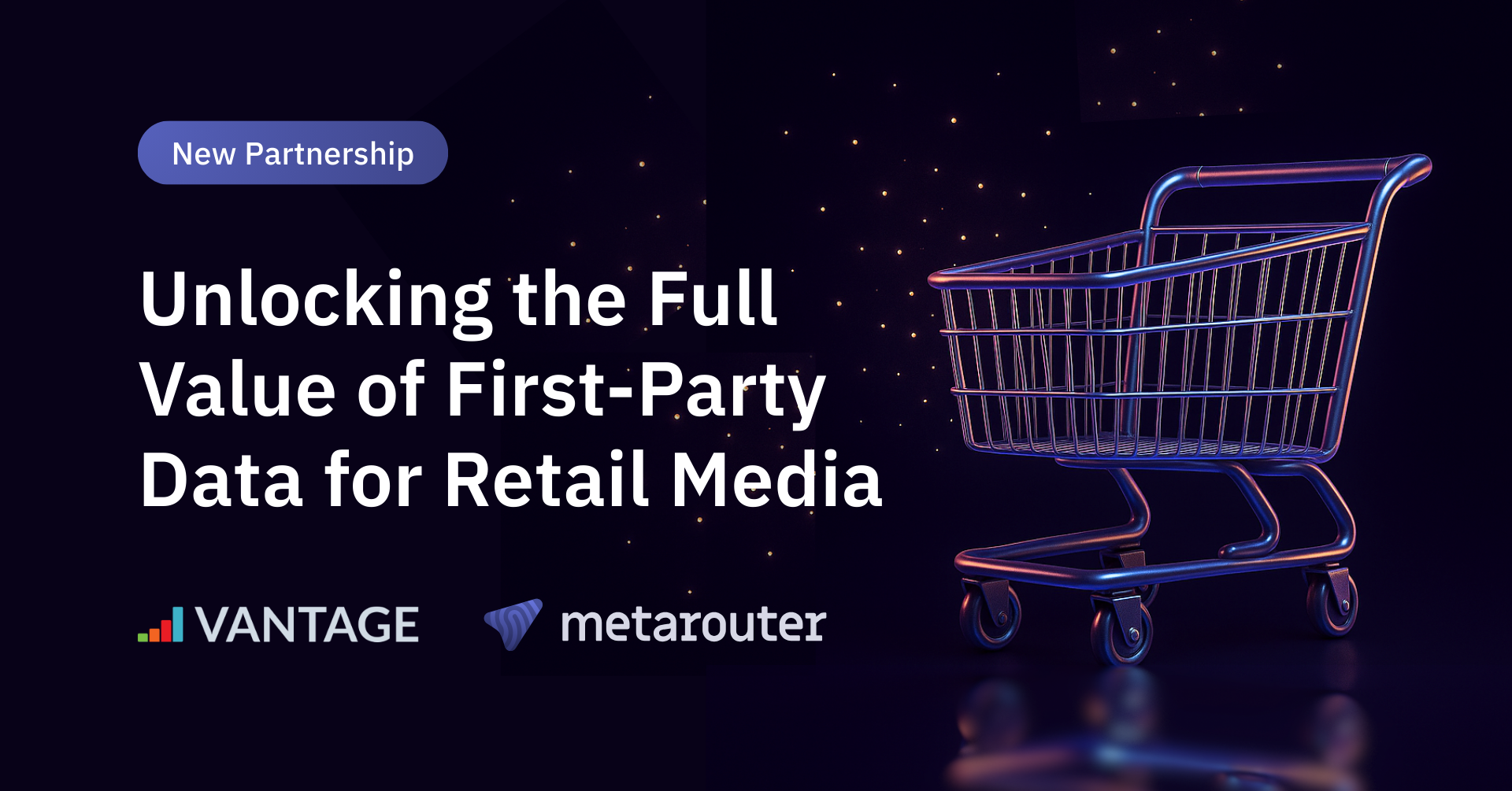 MetaRouter and Vantage Partner to Unlock the Full Value of First-Party Data for Retail Media