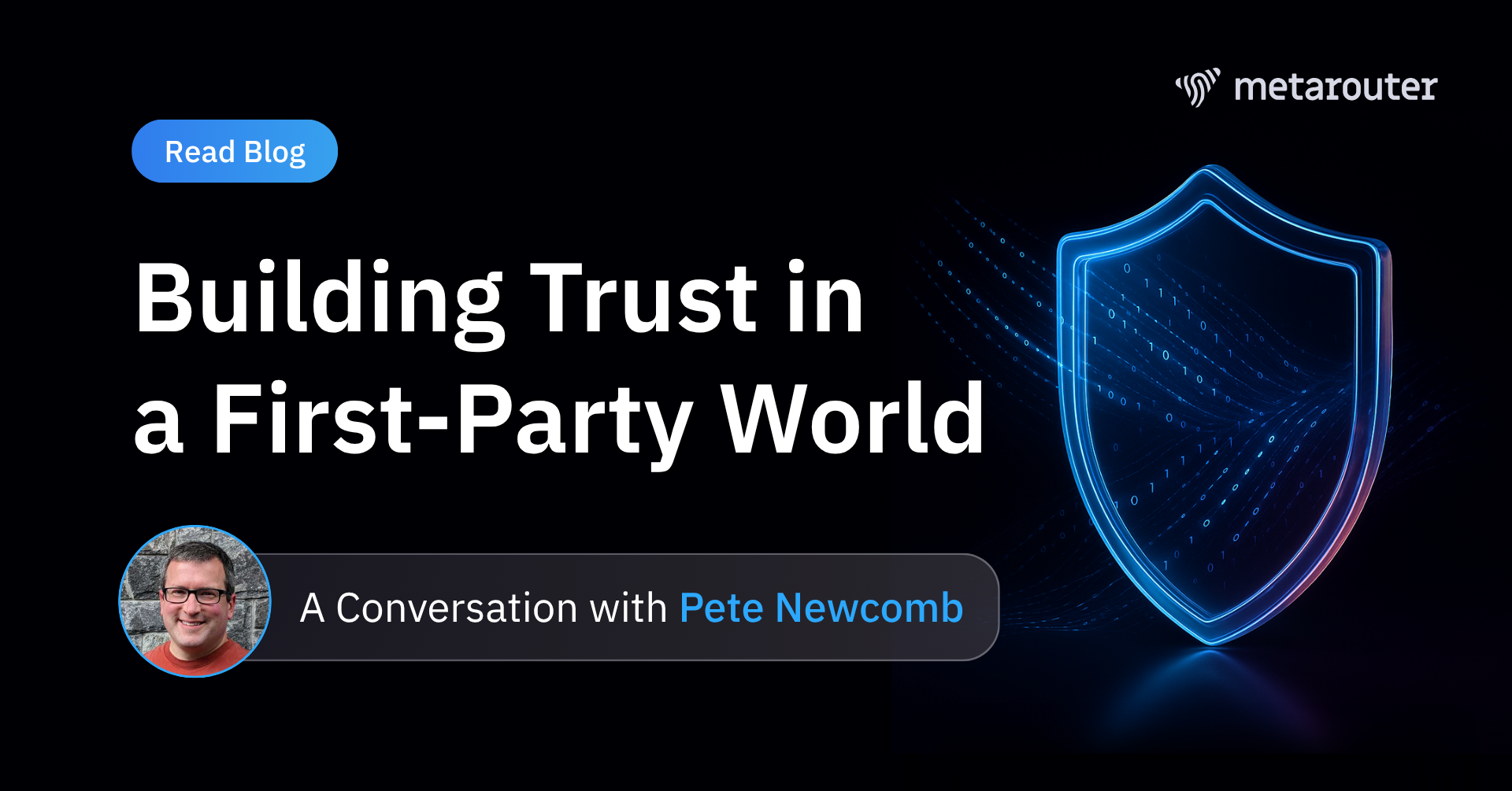 Building Trust in a First-Party World: A Conversation with Pete Newcomb of MetaRouter