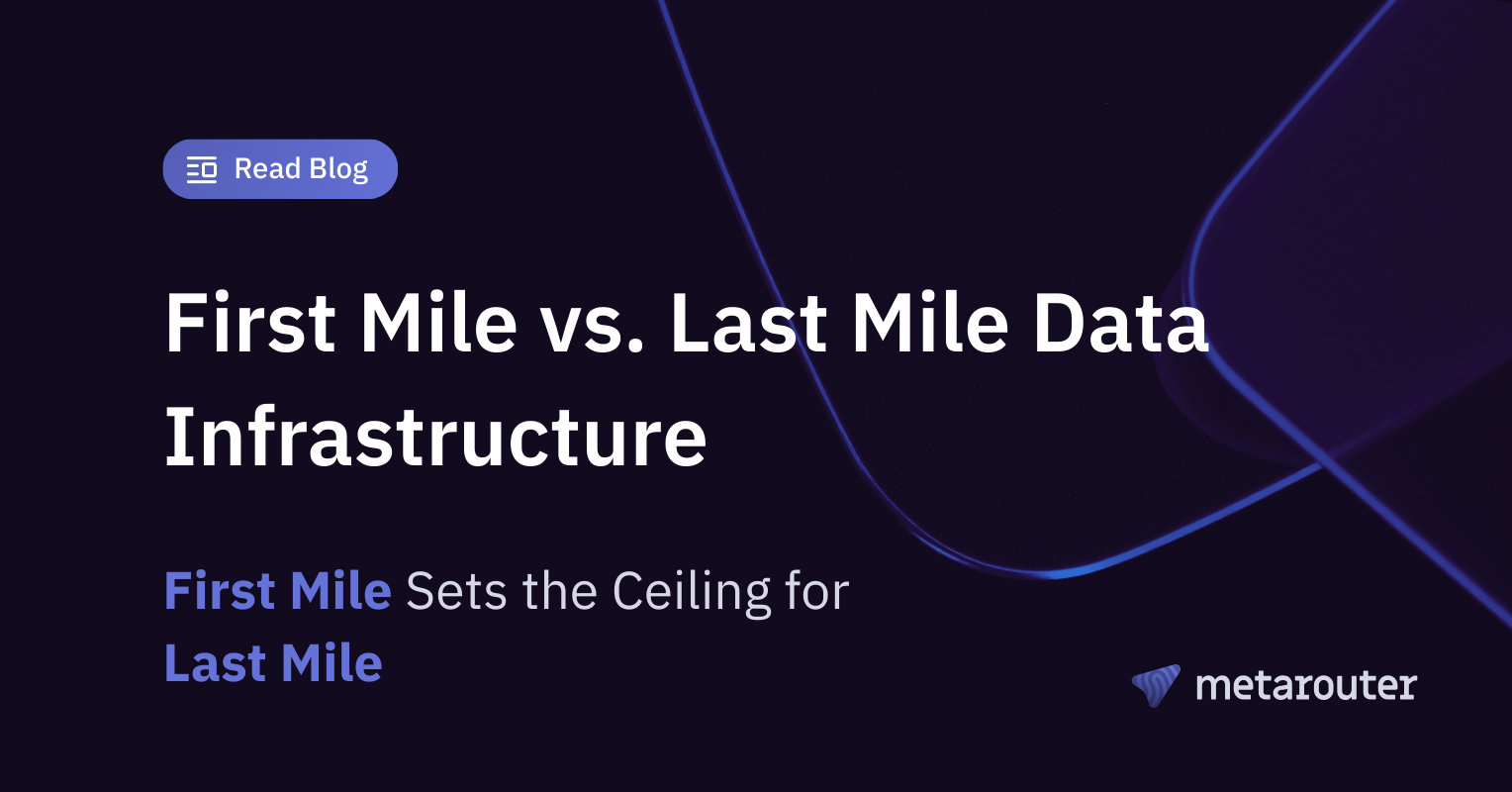 First Mile vs. Last Mile Data Infrastructure