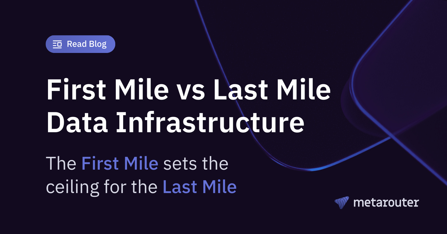 First Mile vs. Last Mile Data Infrastructure