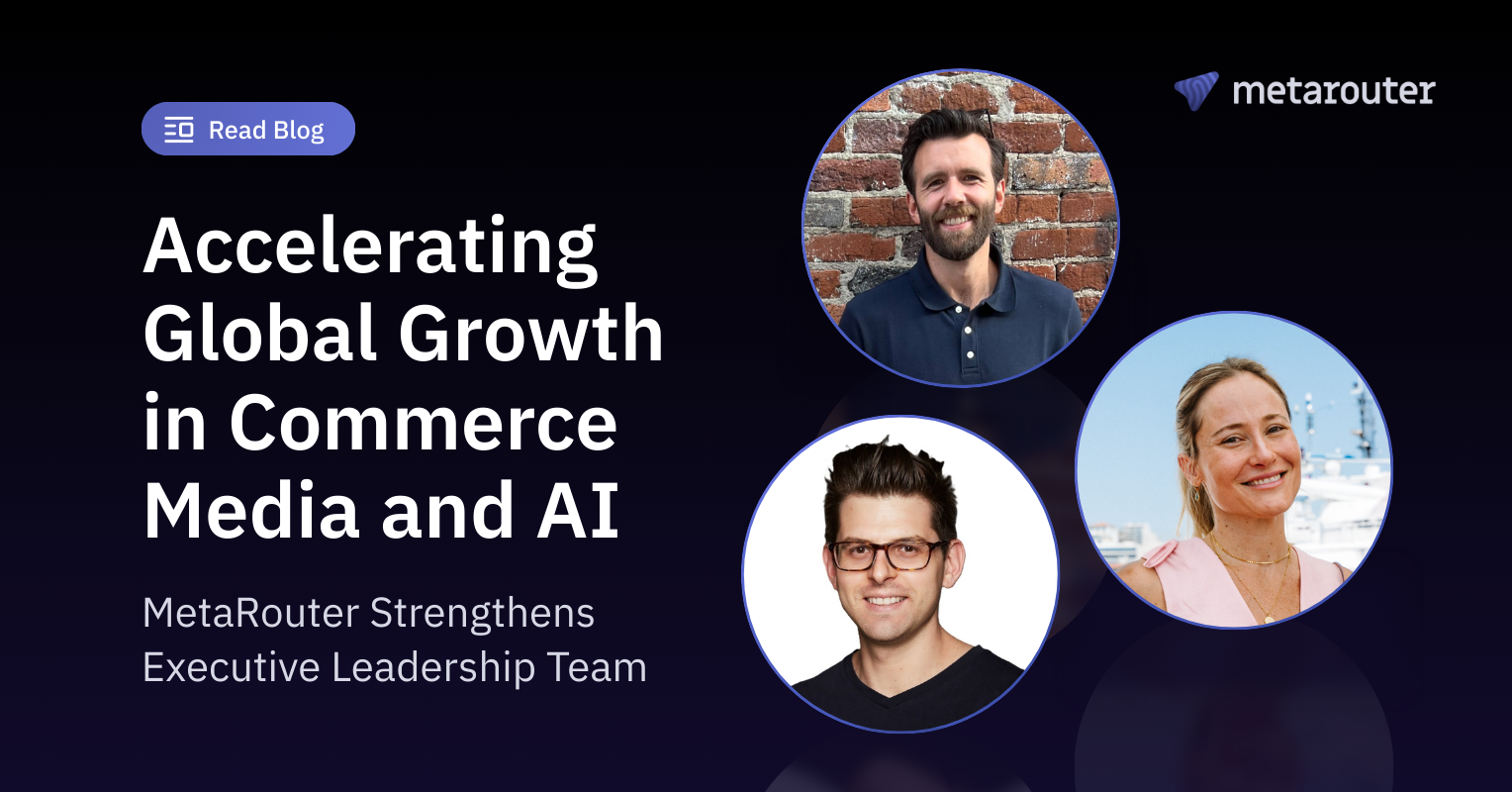 MetaRouter Strengthens Executive Leadership Team to Accelerate Global Growth in AI-Ready Marketing and Commerce Infrastructure