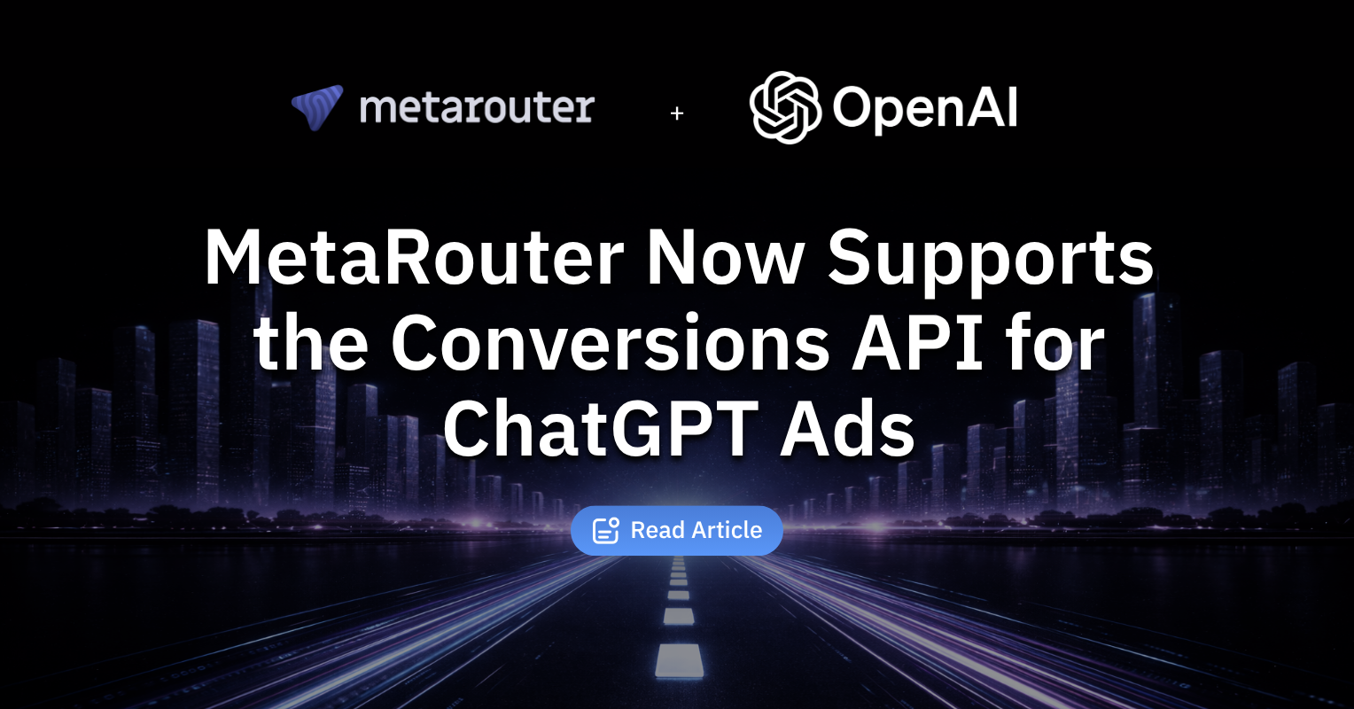 MetaRouter Now Supports the Conversions API for ChatGPT Ads