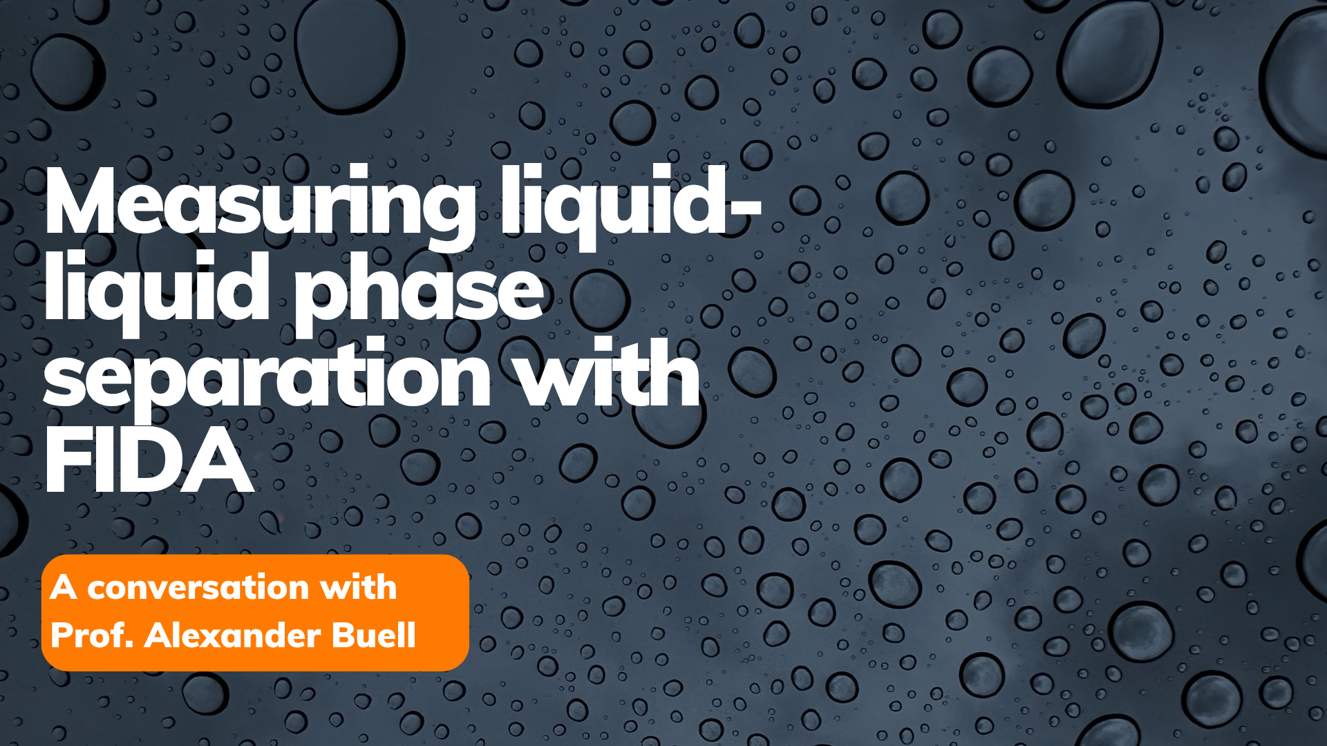 Measuring liquid-liquid phase separation with FIDA: a conversation with Prof. Alexander Buell