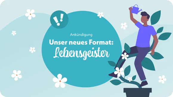 Unser neues Format: Lebensgeister