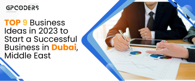 Top 9 Business Ideas in 2023 to Start a Successful Business in Dubai, Middle East