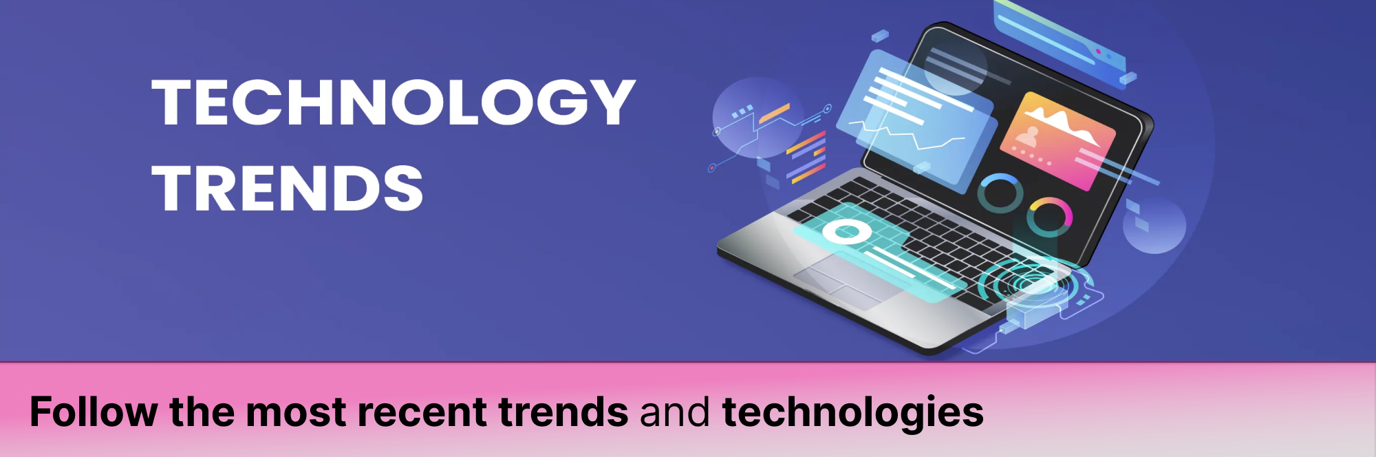 Follow the most recent trends and technologies