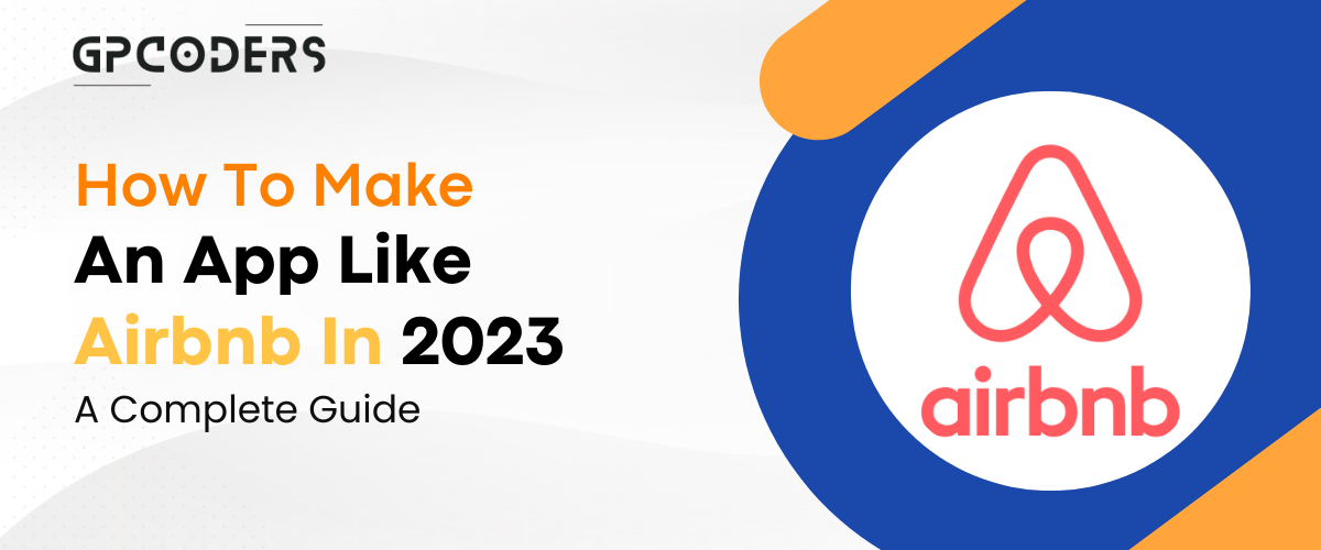 How To Make An App Like Airbnb In 2023 – A Complete Guide