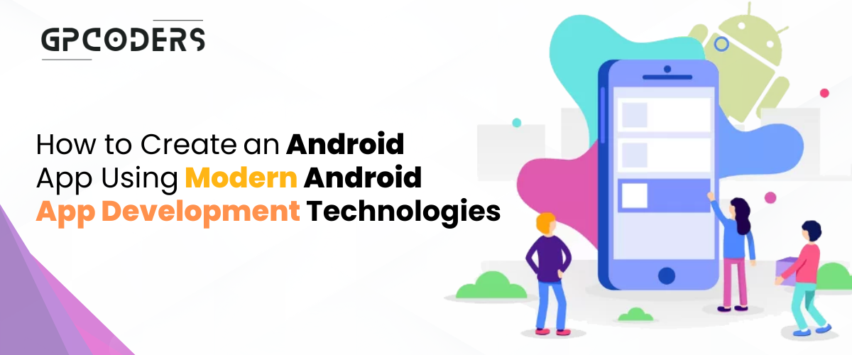 How to Create an Android App Using Modern Android App Development Technologies