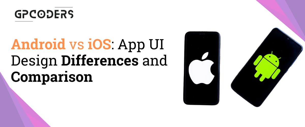 Android vs iOS: App UI Design Differences and Comparison