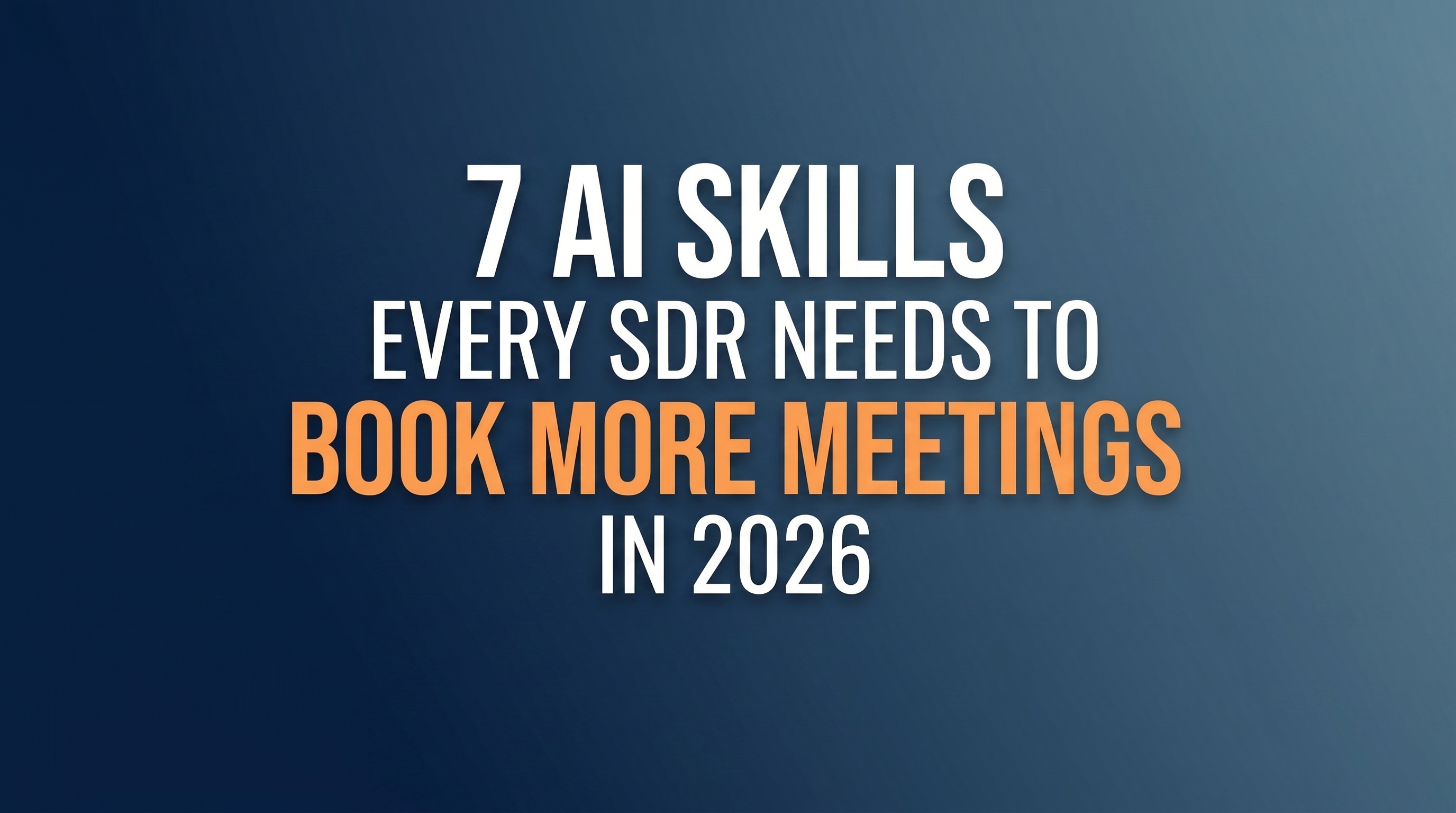 7 AI Skills Every SDR Needs to Book More Meetings in 2026 — featured image
