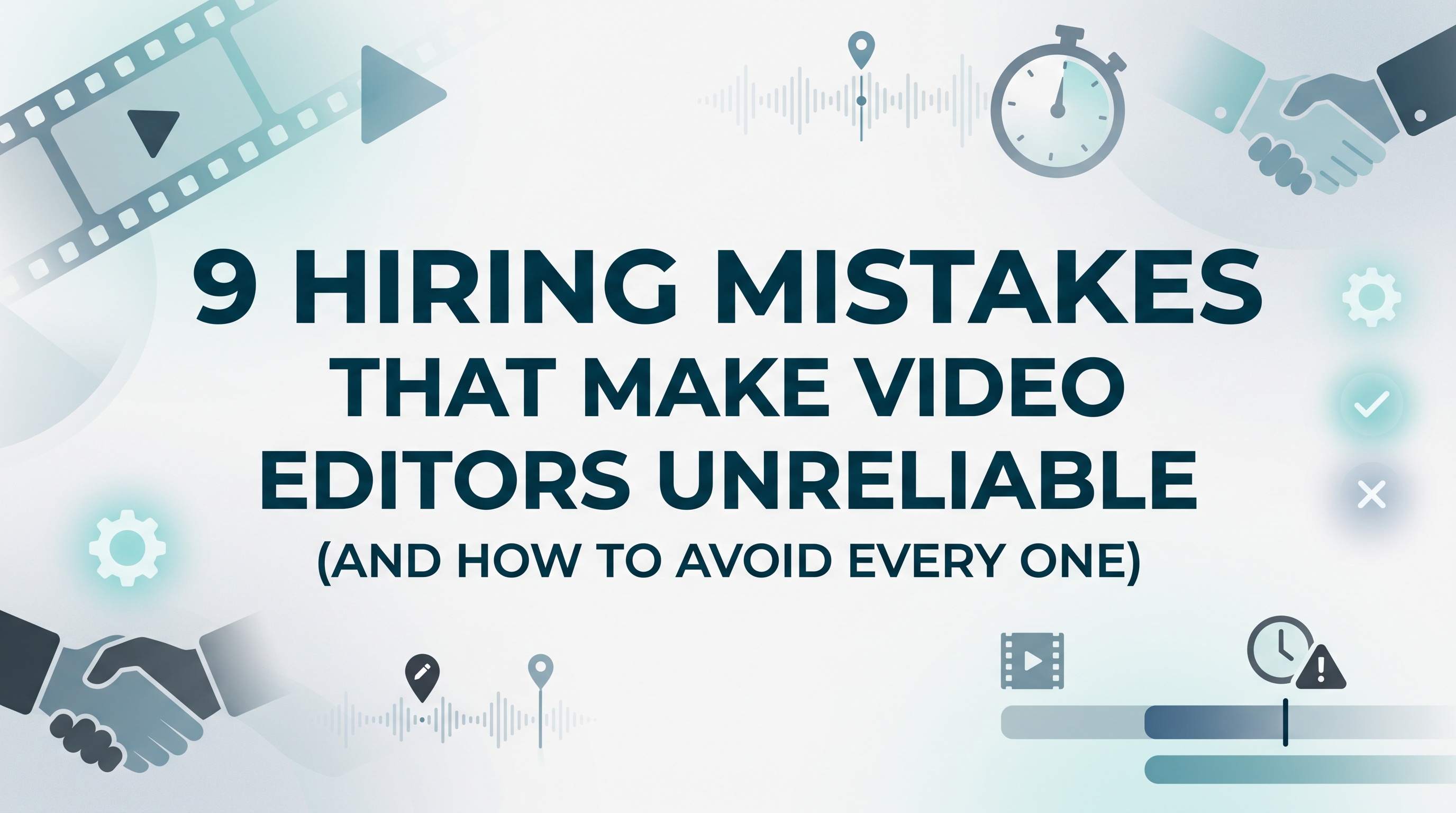 9 Hiring Mistakes That Make Video Editors Unreliable (And How to Avoid Every One) — featured image