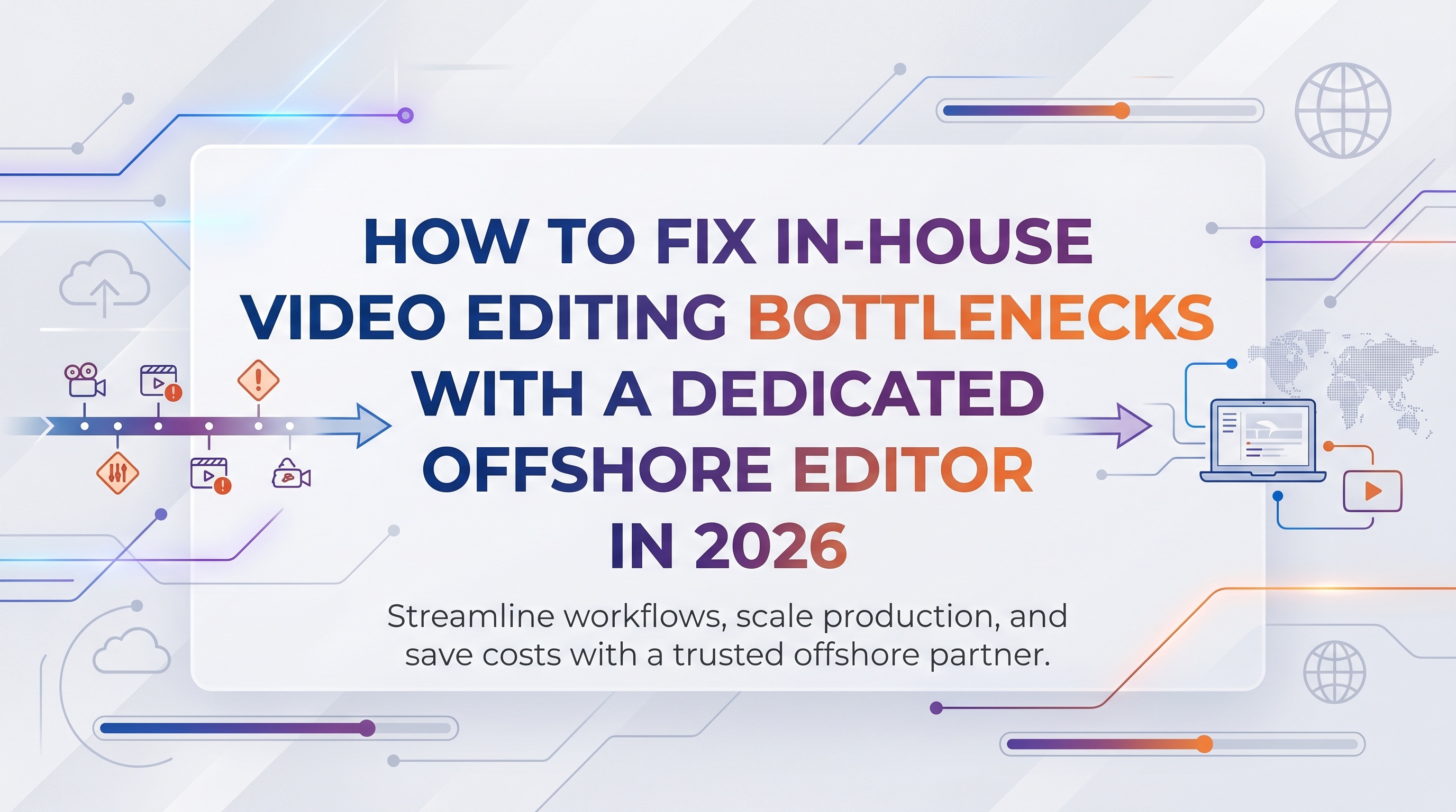 How to Fix In-House Video Editing Bottlenecks with a Dedicated Offshore Editor in 2026 — featured image
