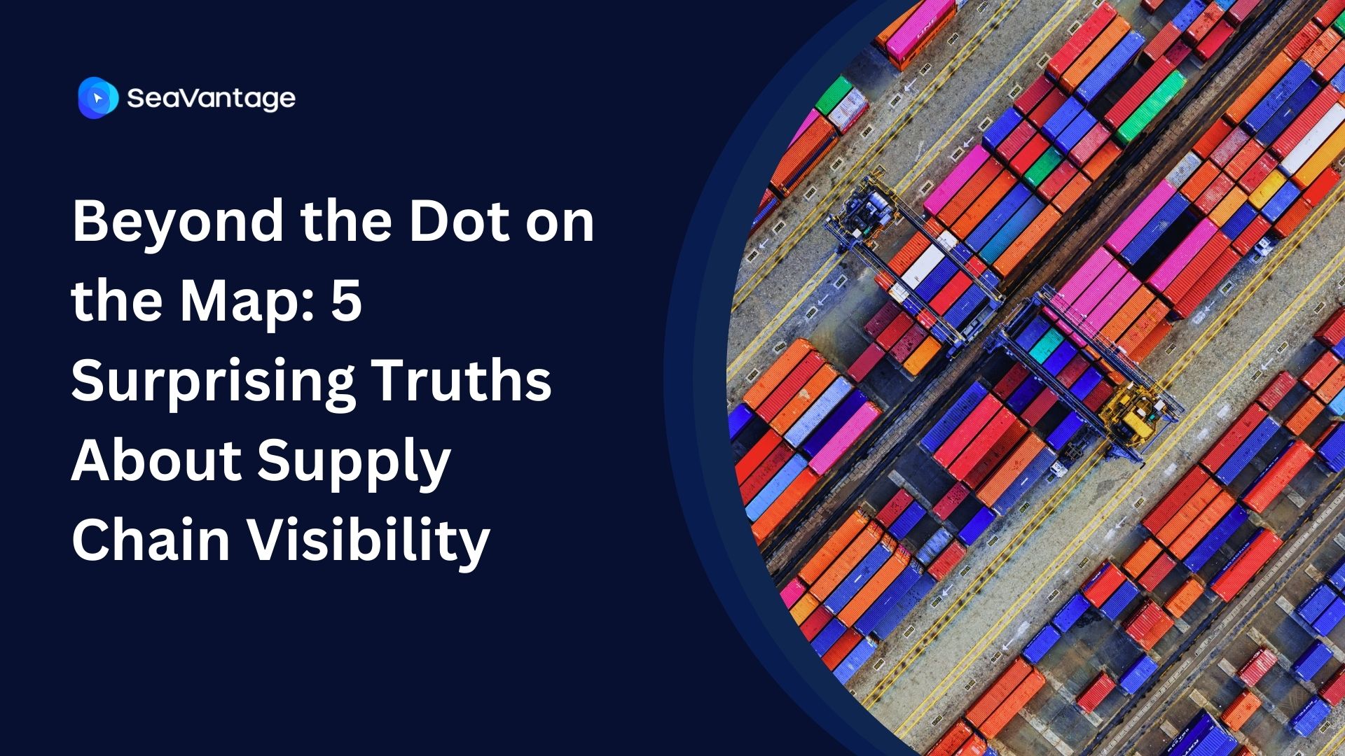 Beyond the Dot on the Map: 5 Surprising Truths About Supply Chain Visibility