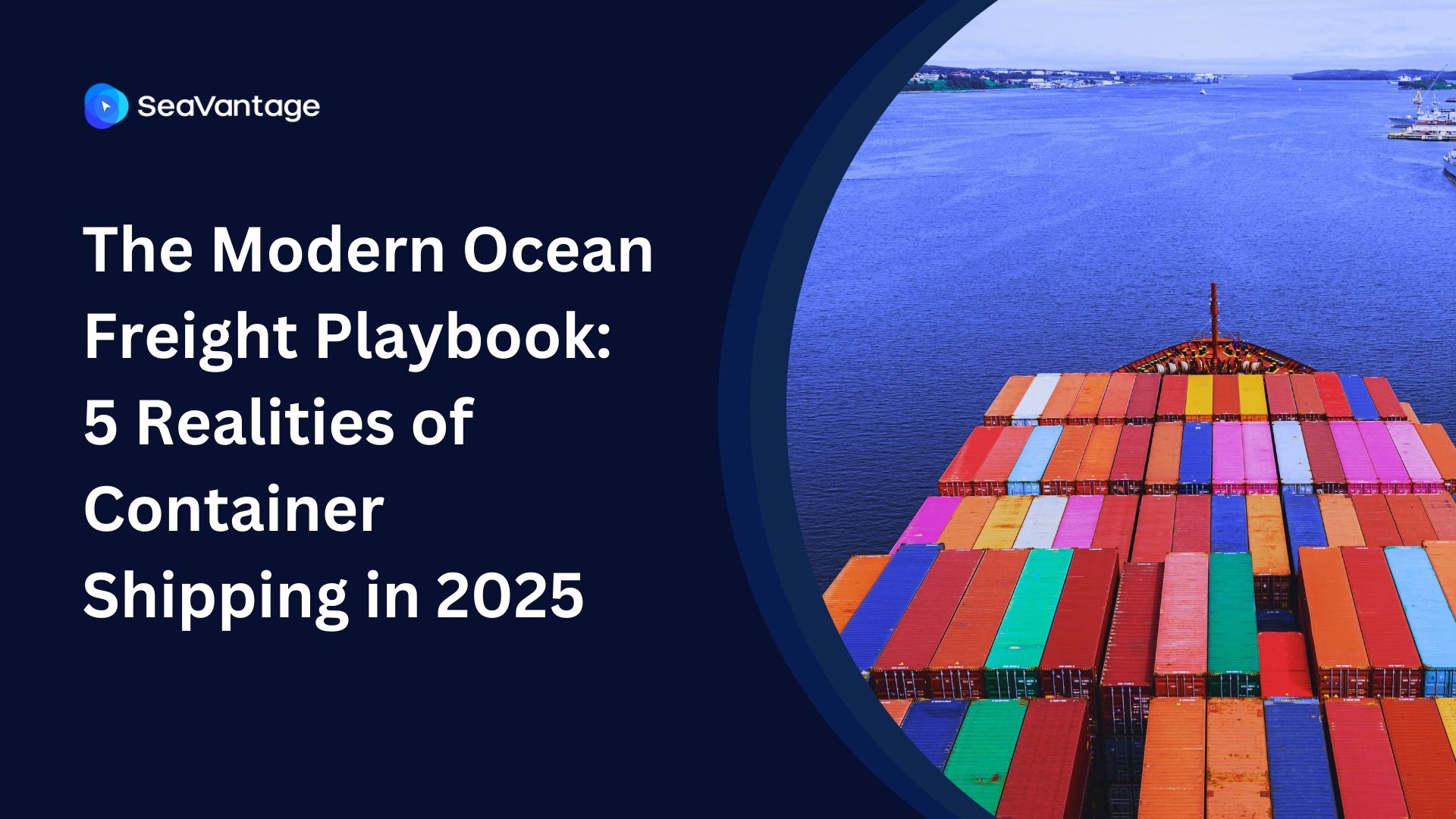 The Modern Ocean Freight Playbook: 5 Realities of Container Shipping in 2025