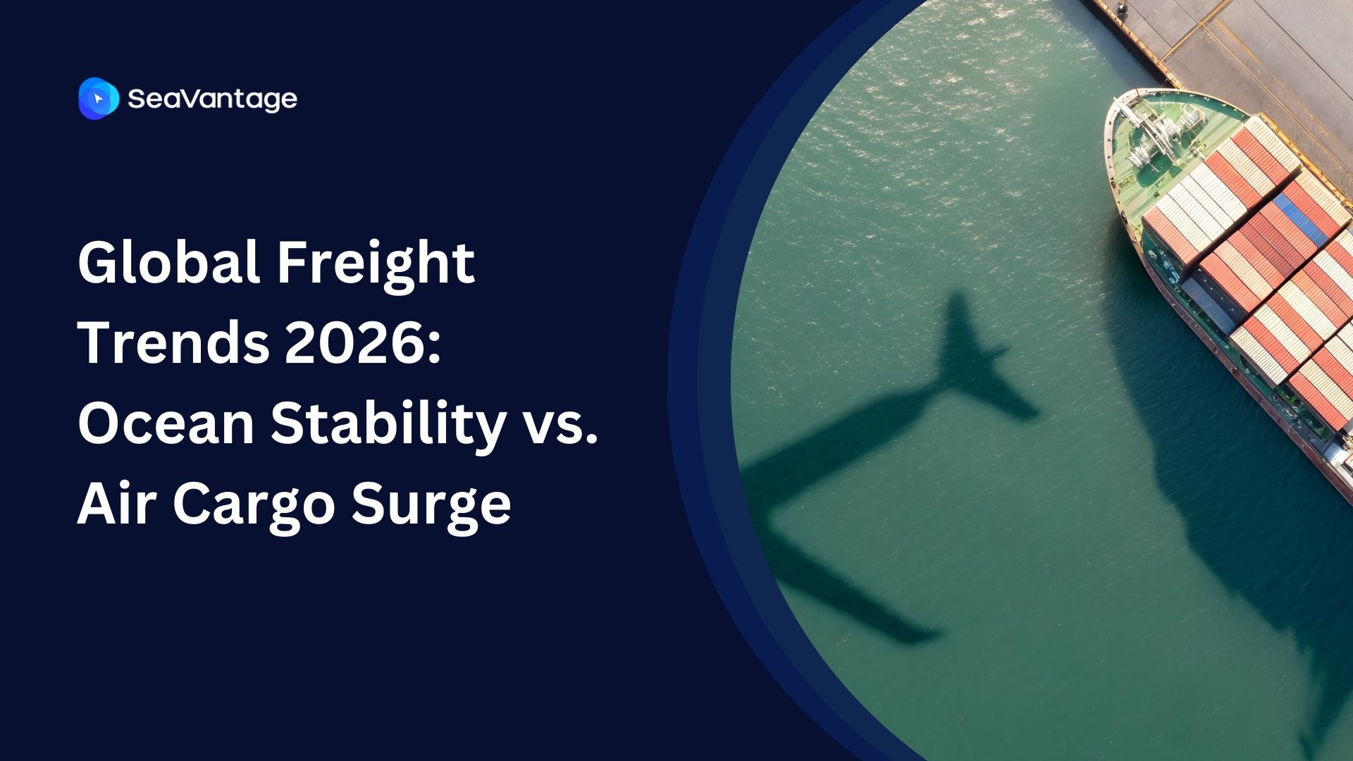 Global Freight Trends 2026: Ocean Stability vs. Air Cargo Surge