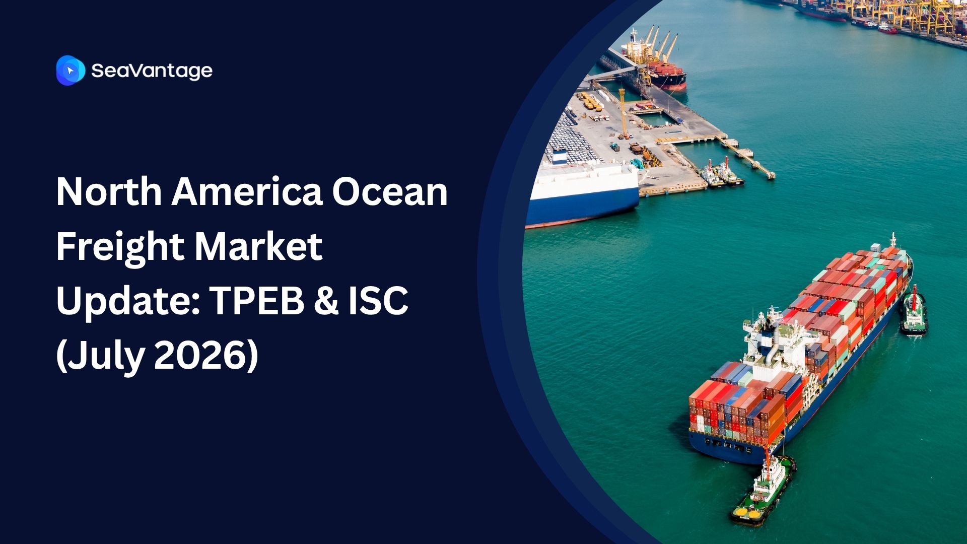 North America Ocean Freight Market Update: TPEB & ISC (July 2026)