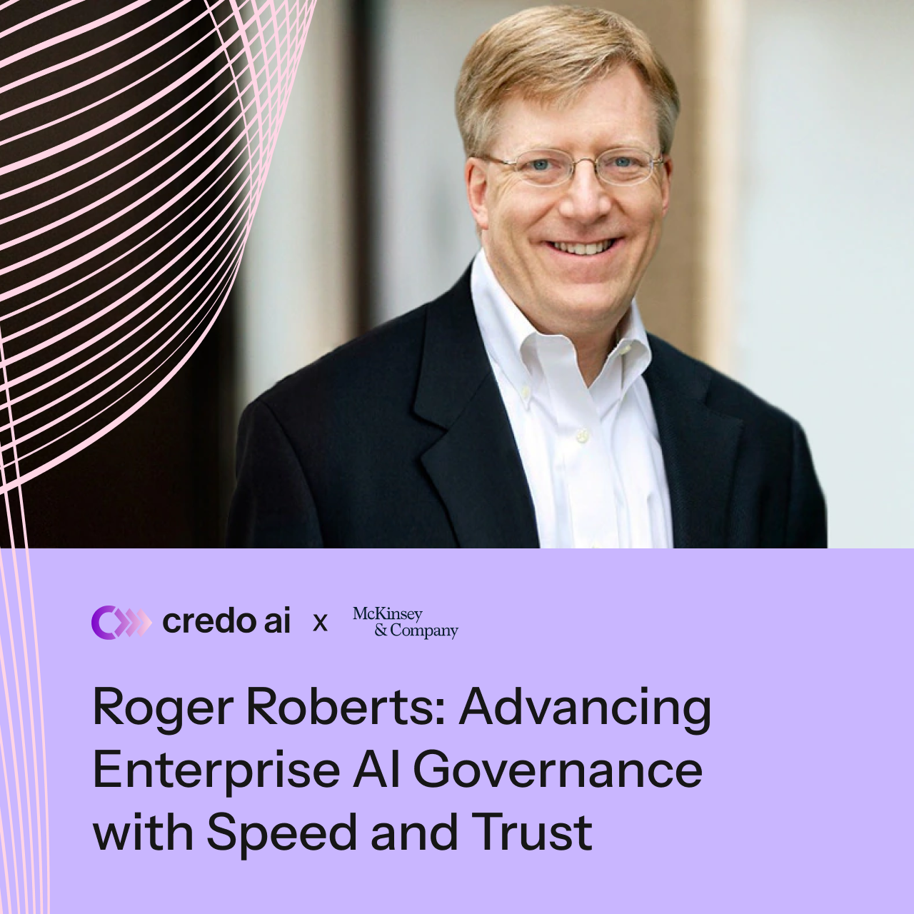 Interview With Roger Roberts (McKinsey): Advancing Enterprise AI Governance with Speed and Trust