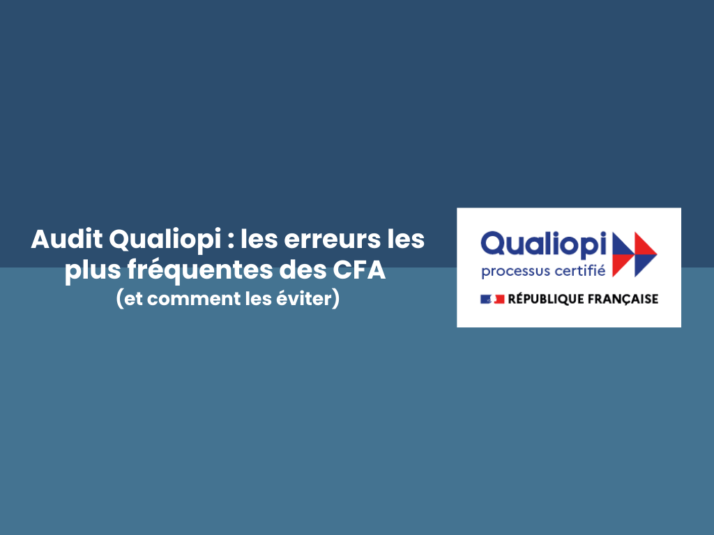 Audit Qualiopi : les erreurs les plus fréquentes des CFA (et comment les éviter)