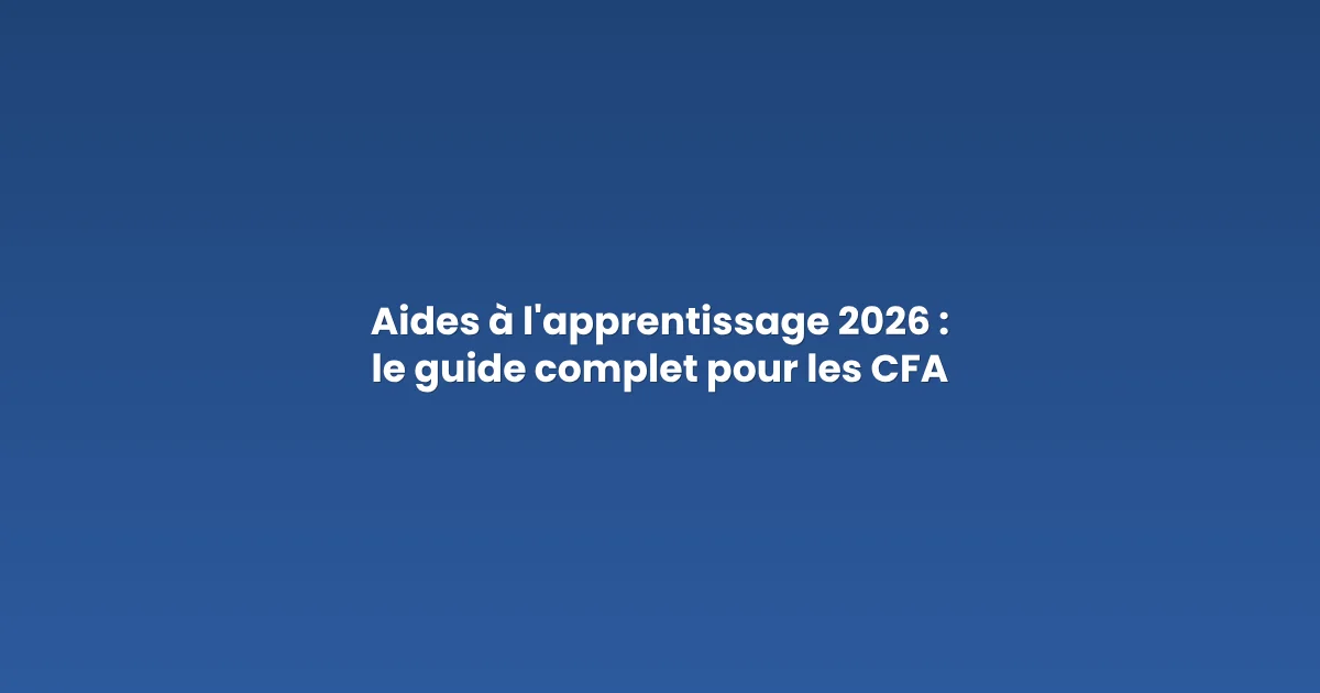 Aides à l'apprentissage 2026 : le guide complet pour les CFA