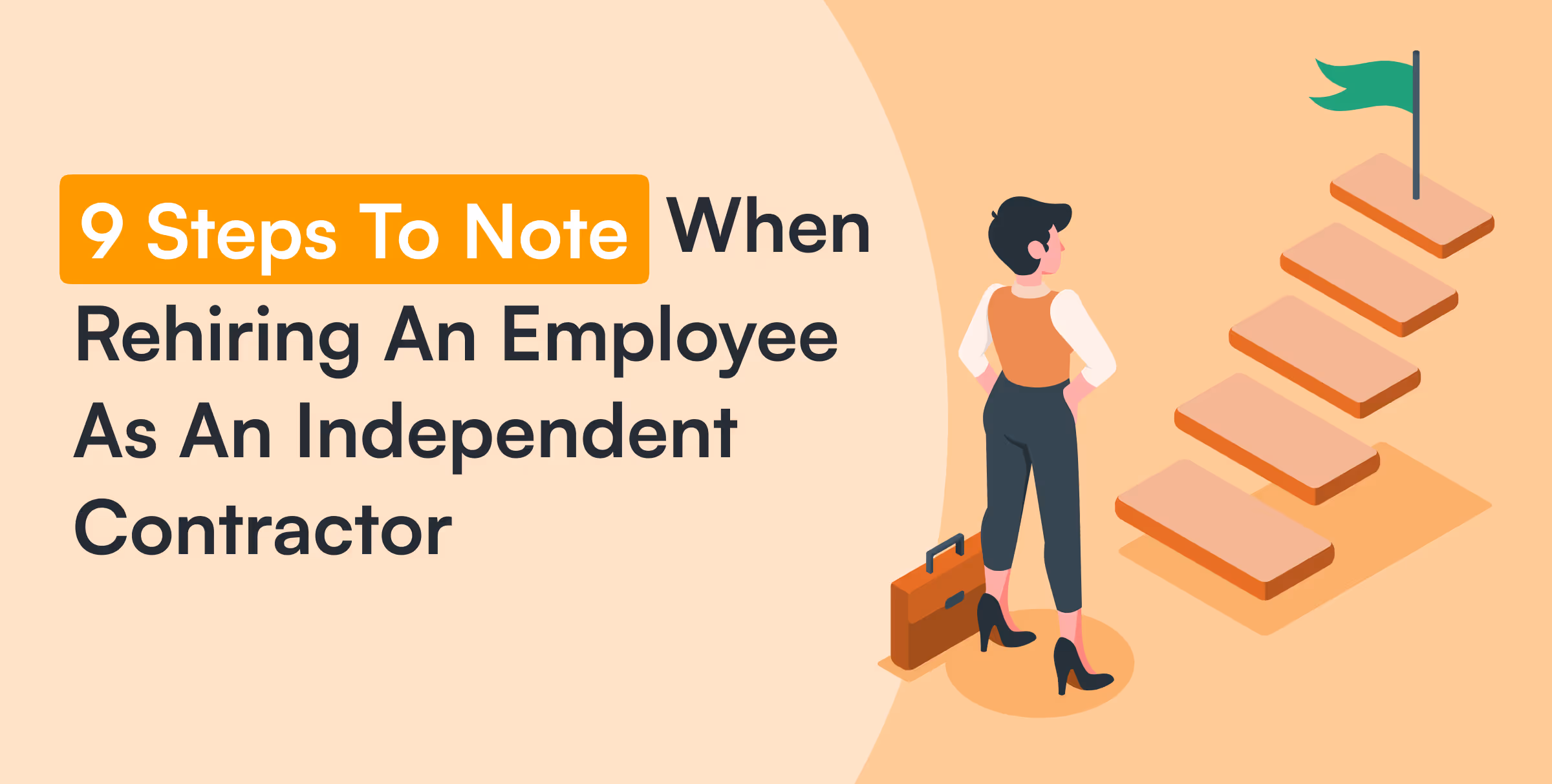9 steps to note when rehiring an employee as an independent contractor