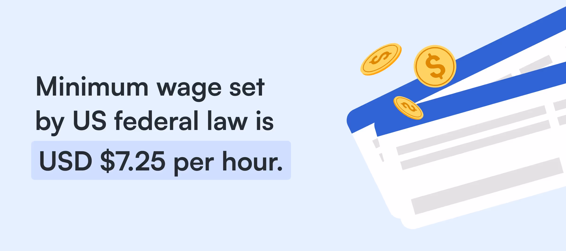 Minimum wage set by US federal law is USD 7.25 per hour
