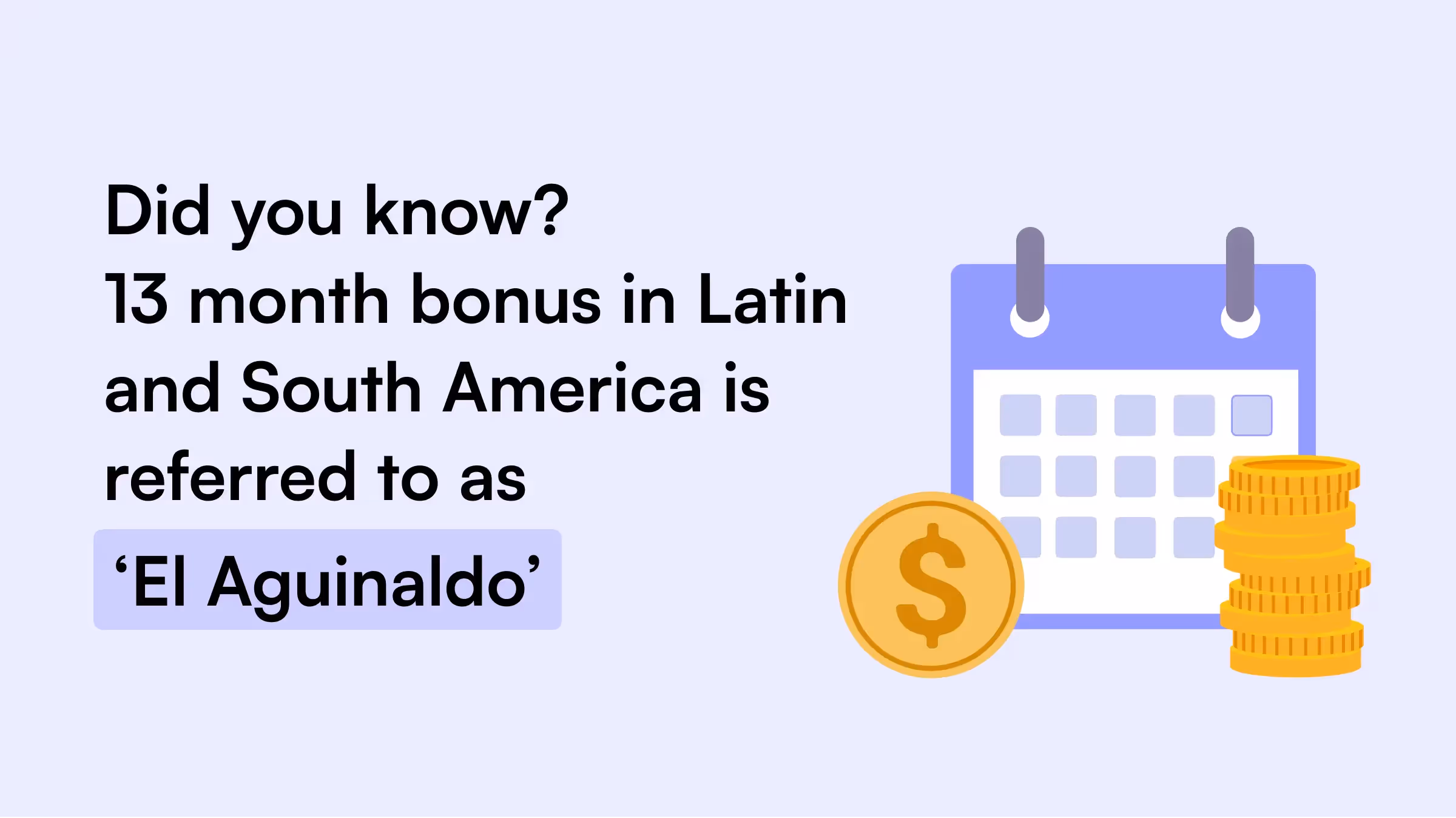13 month bonus in Latin and South America is referred to as 'El Aguinaldo'