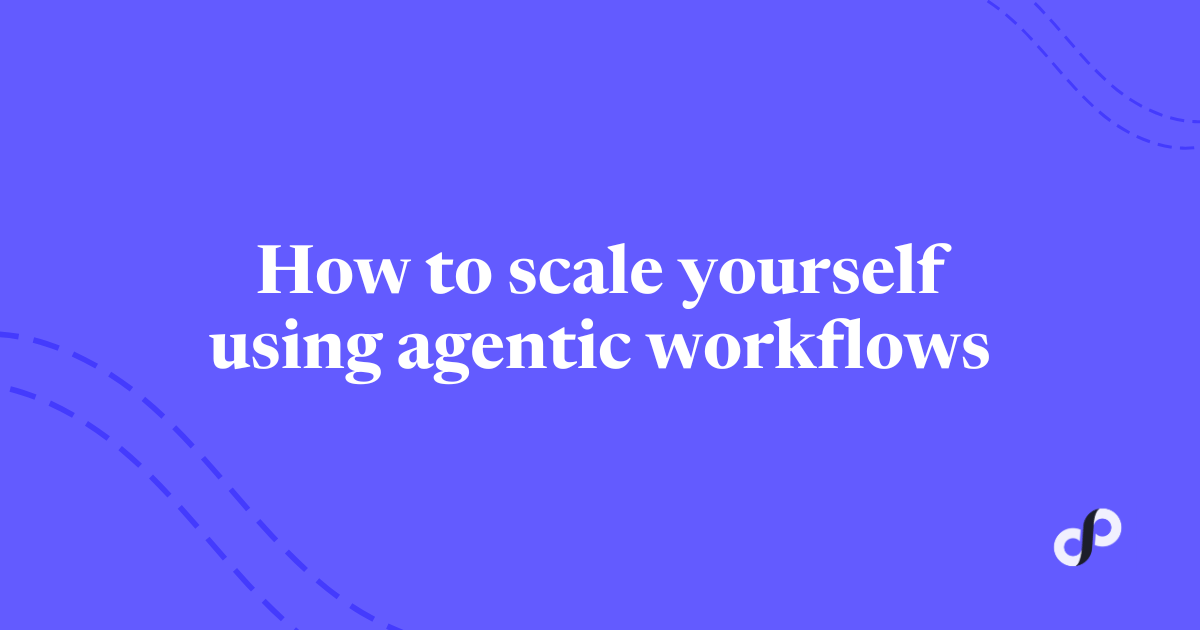 🔑 How to scale yourself using agentic workflows