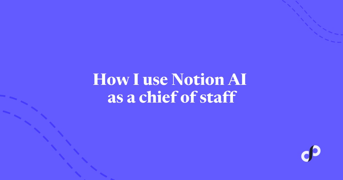 🔑 How I use Notion AI as a chief of staff