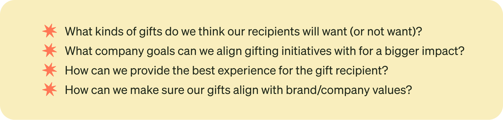 What recipients will want (or not want), which company goals gifting can support, how to give recipients the best experience, and how gifts can reflect brand values.