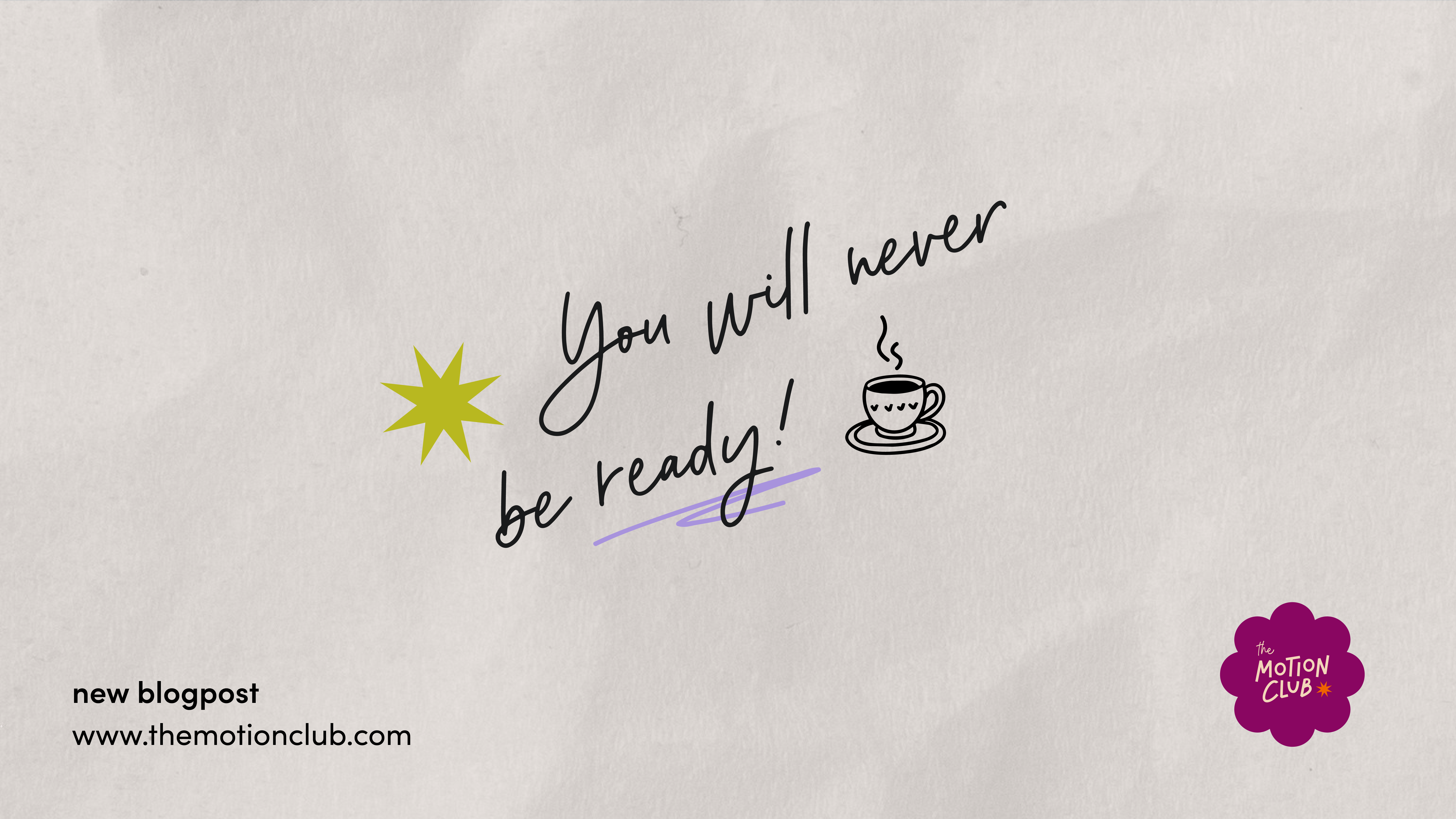 You will never be ready! 