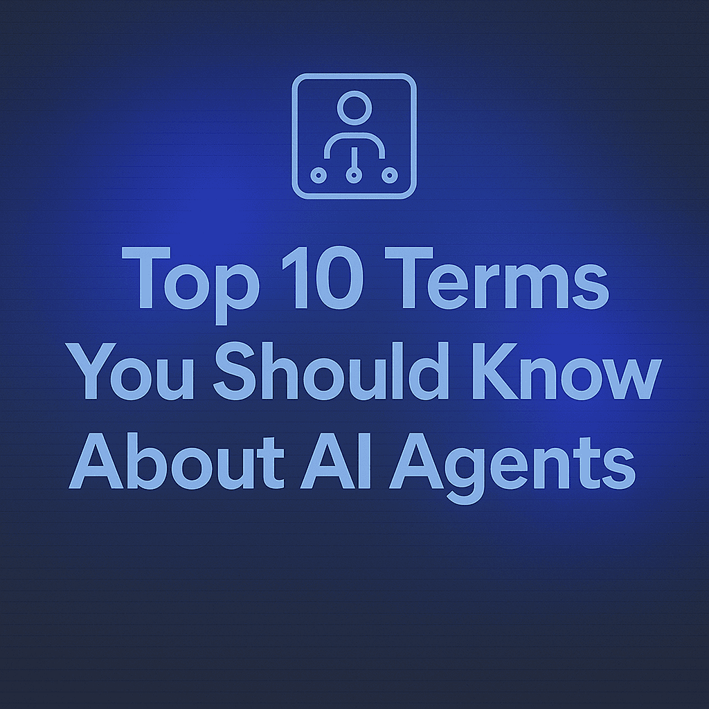 Top 10 AI Agents Terms Every Business Leader Should Know