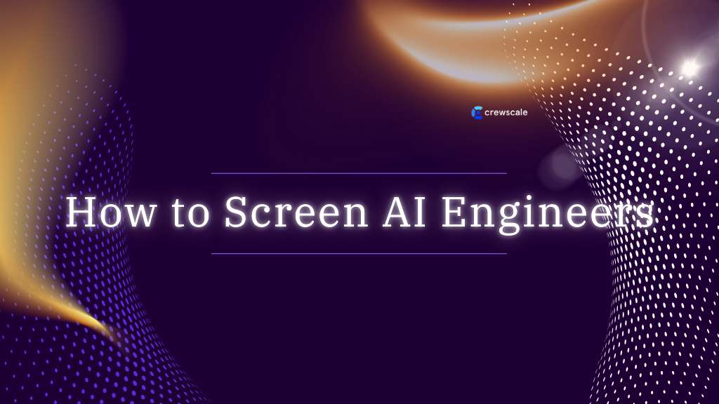 How to Screen AI Engineers