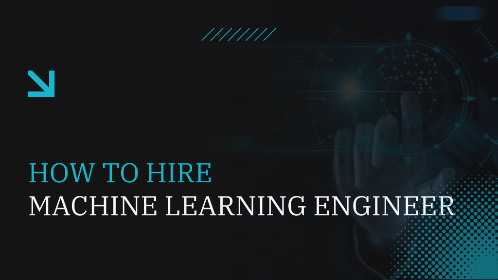How To Hire Machine Learning Engineers