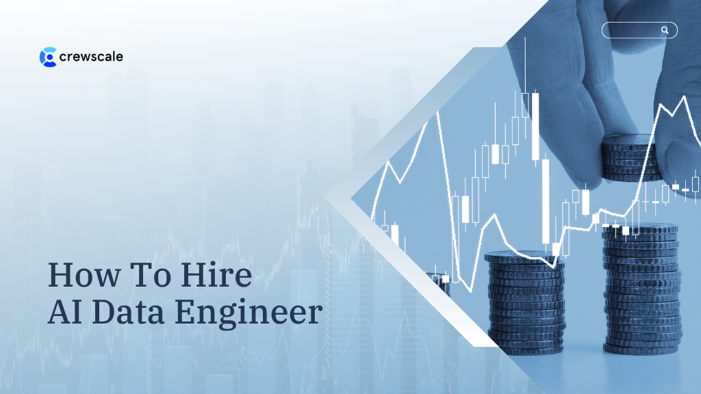 How To Hire AI Data Engineer The Right Way