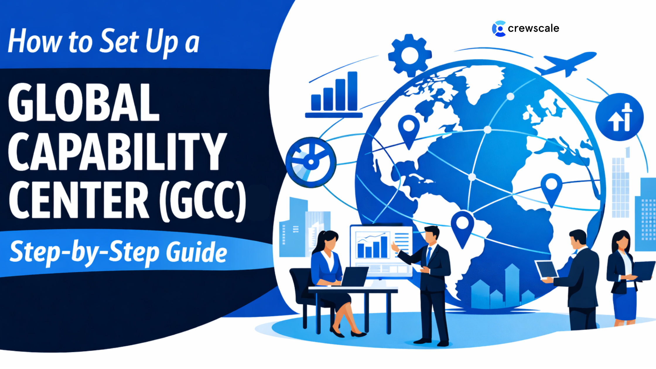 How to Set Up a Global Capability Center (GCC): Step-by-Step Guide