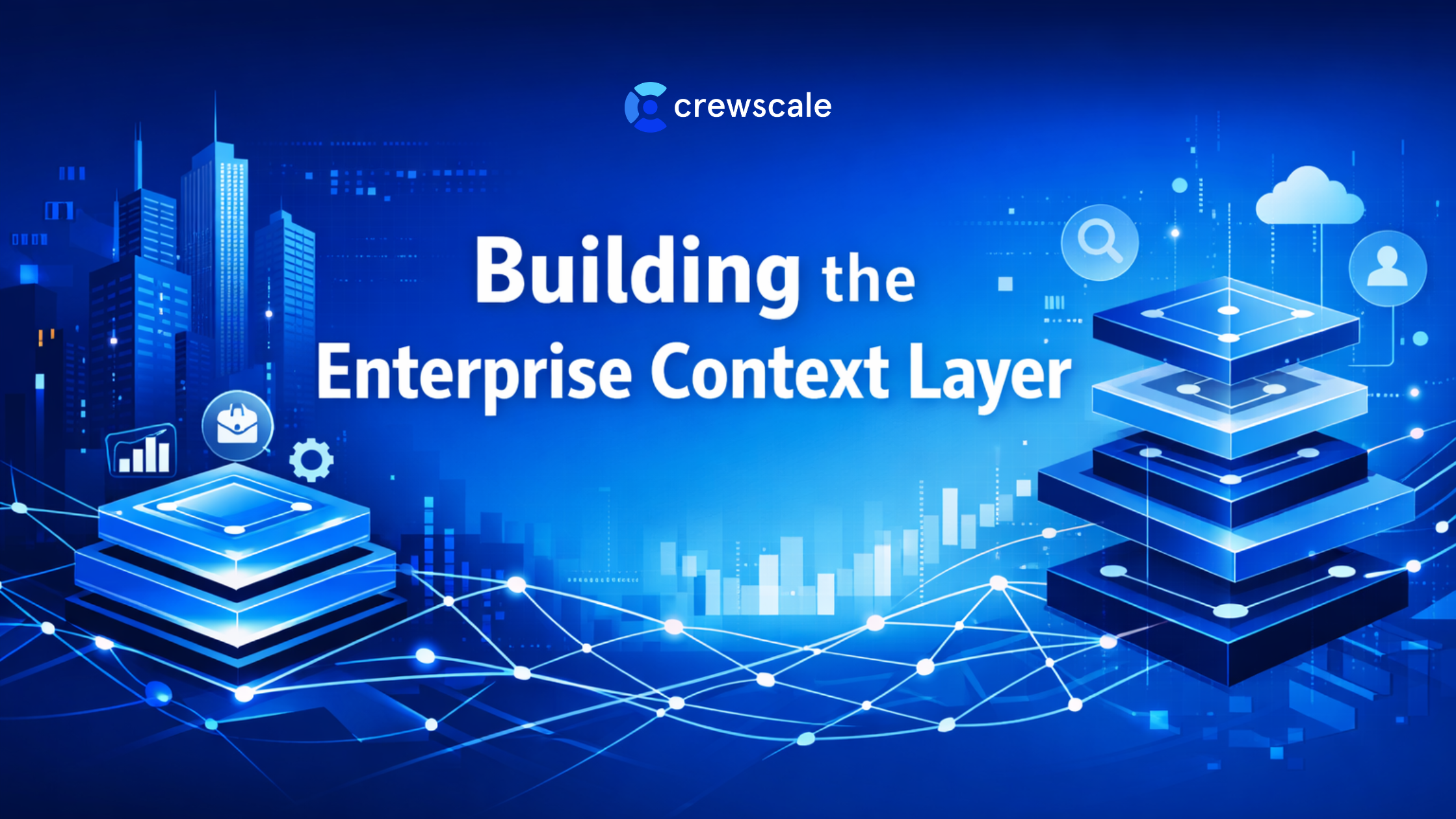 Building the Enterprise Context Layer: A Practical Architecture Guide