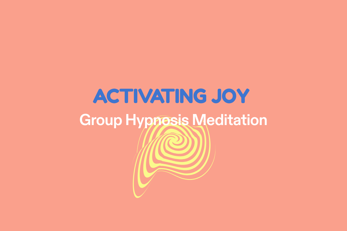 ACTIVATING JOY - group hypnosis meditation