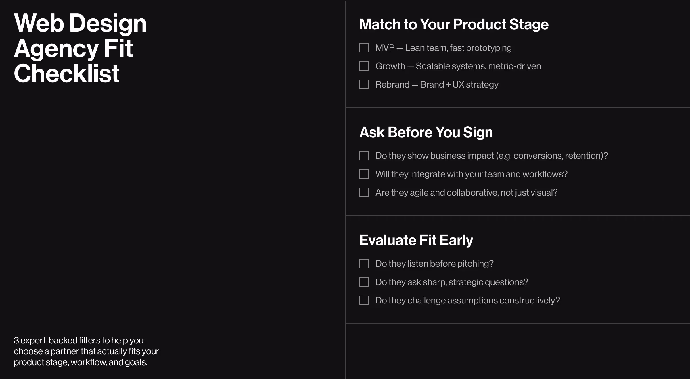 A black web design agency checklist with three sections: “Match to Your Product Stage” (MVP, Growth, Rebrand), “Ask Before You Sign” (business impact, integration, agility), and “Evaluate Fit Early” (listening, strategic questions, challenging assumptions). Bold white text on a dark background.