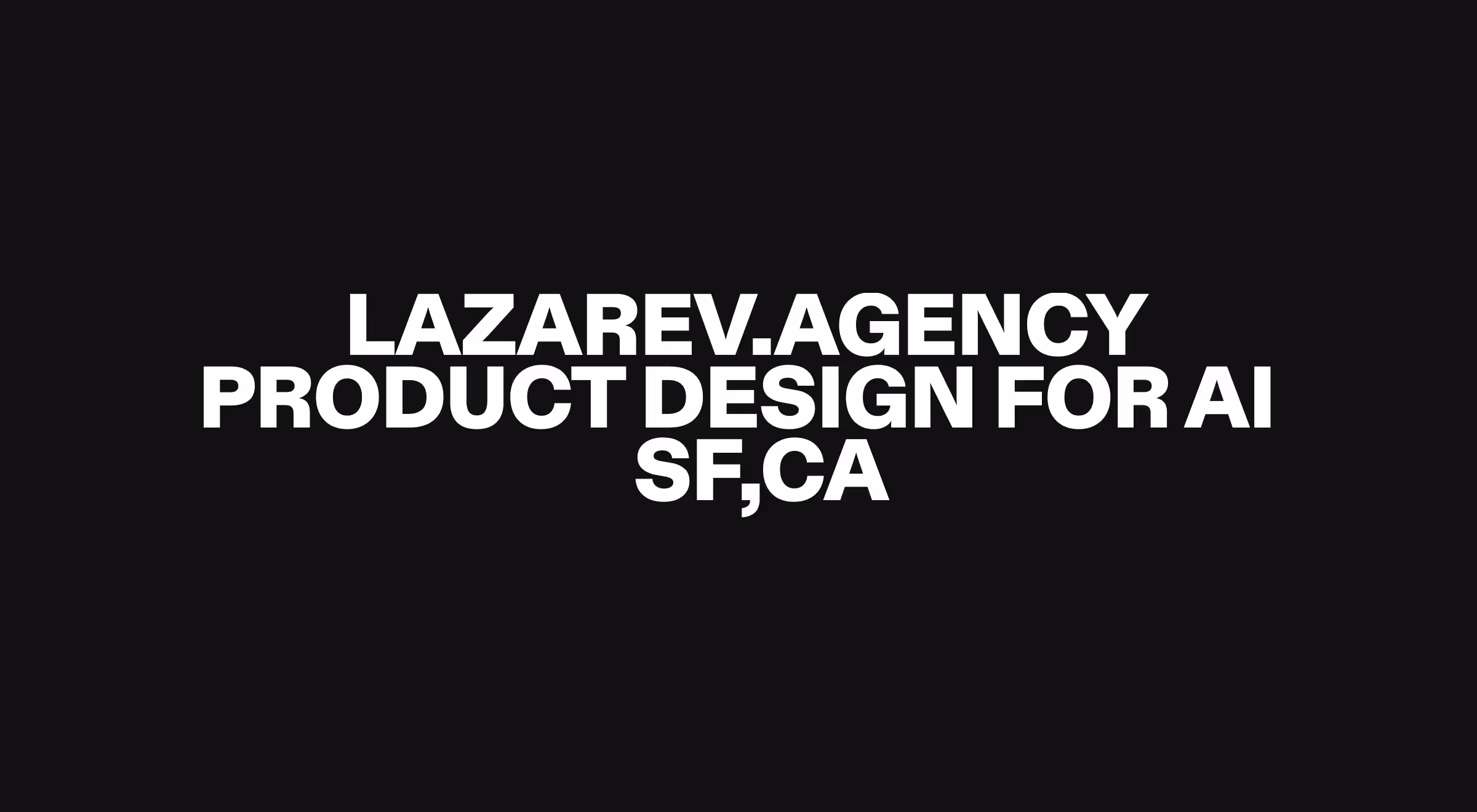 Bold black hero image with white typography reading “Lazarev.agency product design for AI, SF, CA,” emphasizing the agency’s AI-focused product design expertise and San Francisco presence