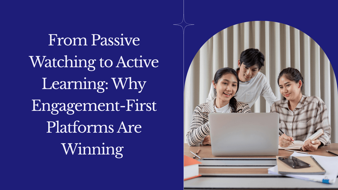 From Passive Watching to Active Learning: Why Engagement-First ...