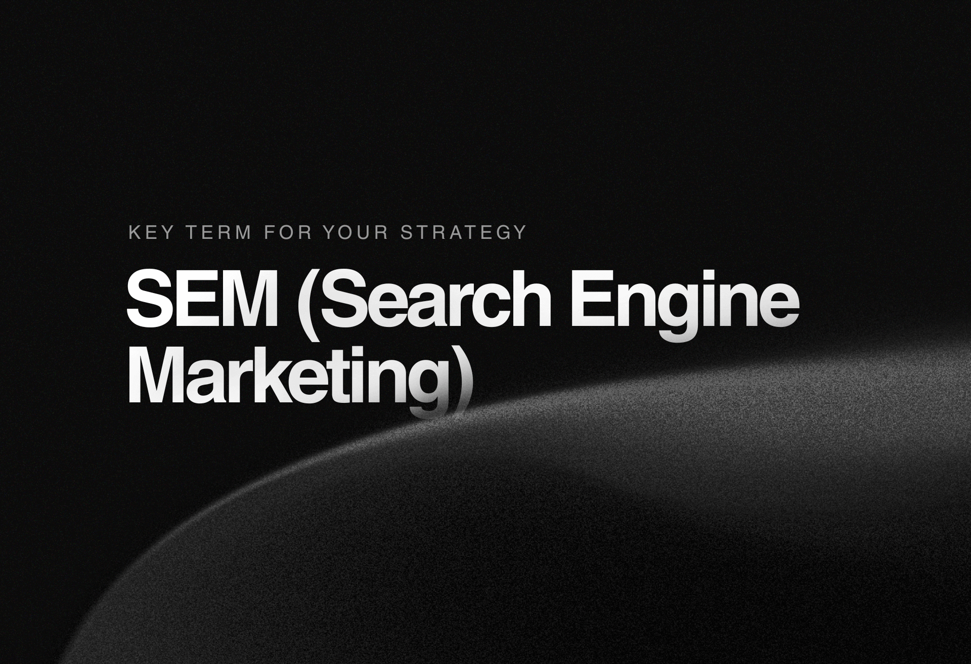 Qué es un SEM: concepto clave para la estrategia de marketing