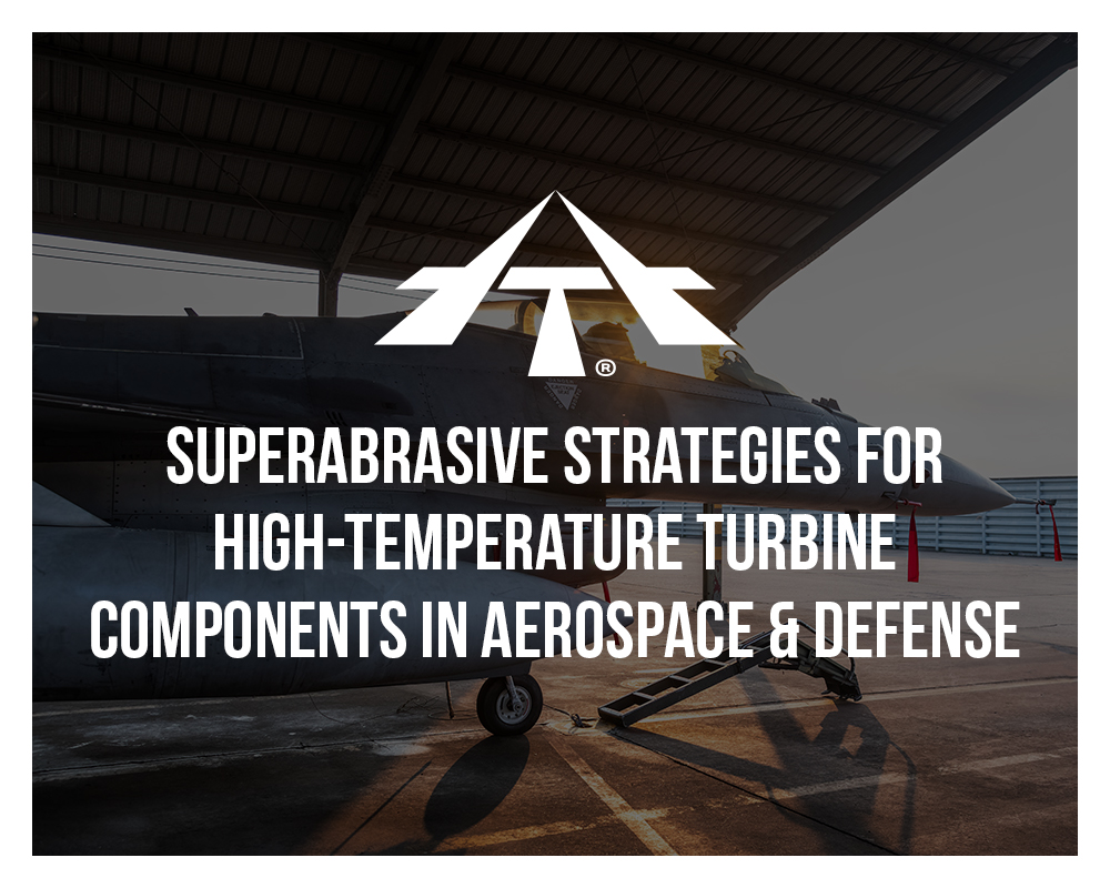 Superabrasive Strategies for High-Temperature Turbine Components in Aerospace & Defense